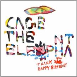 Cage The Elephant : Thank You, Happy Birthday